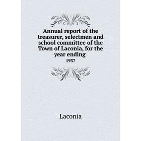 Книга Annual report of the treasurer, selectmen and school committee of the Town of Laconia, for the year ending. 1937
Книга Annual report of the treasurer, selectmen and school committee of the Town of Laconia, for the year ending. 1937