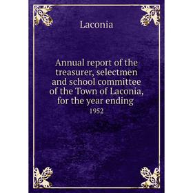 Книга Annual report of the treasurer, selectmen and school committee of the Town of Laconia, for the year ending. 1952
Книга Annual report of the treasurer, selectmen and school committee of the Town of Laconia, for the year ending. 1952