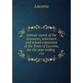 Книга Annual report of the treasurer, selectmen and school committee of the Town of Laconia, for the year ending. 1956
Книга Annual report of the treasurer, selectmen and school committee of the Town of Laconia, for the year ending. 1956