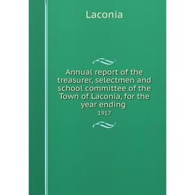 Книга Annual report of the treasurer, selectmen and school committee of the Town of Laconia, for the year ending. 1917
Книга Annual report of the treasurer, selectmen and school committee of the Town of Laconia, for the year ending. 1917