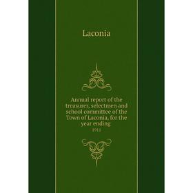 Книга Annual report of the treasurer, selectmen and school committee of the Town of Laconia, for the year ending. 1911
Книга Annual report of the treasurer, selectmen and school committee of the Town of Laconia, for the year ending. 1911