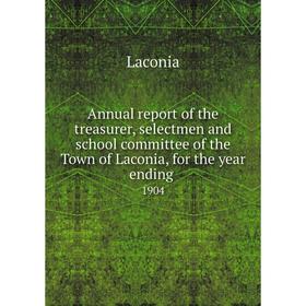 Книга Annual report of the treasurer, selectmen and school committee of the Town of Laconia, for the year ending. 1904
Книга Annual report of the treasurer, selectmen and school committee of the Town of Laconia, for the year ending. 1904