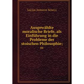 Книга Ausgewählte moralische Briefe, als Einführung in die Probleme der stoischen Philosophie; 01
Книга Ausgewählte moralische Briefe, als Einführung in die Probleme der stoischen Philosophie; 01