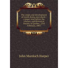 Книга The origin and development of Greek drama microform: a paper read before the Literary and Historical Society of Quebec, 23rd February, 1883
Книга The origin and development of Greek drama microform: a paper read before the Literary and Historical Society of Quebec, 23rd February, 1883