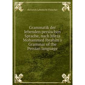 Книга Grammatik der lebenden persischen Sprache, nach Mirza Mohammed Ibrahim's Grammar of the Persian language
Книга Grammatik der lebenden persischen Sprache, nach Mirza Mohammed Ibrahim's Grammar of the Persian language