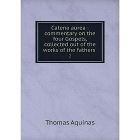 Книга Catena aurea : commentary on the four Gospels, collected out of the works of the fathers 2
Книга Catena aurea : commentary on the four Gospels, collected out of the works of the fathers 2