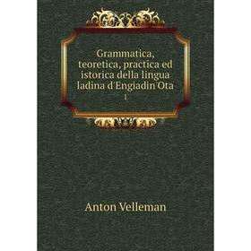 Книга Grammatica, teoretica, practica ed istorica della lingua ladina d'Engiadin'Ota1
Книга Grammatica, teoretica, practica ed istorica della lingua ladina d'Engiadin'Ota1