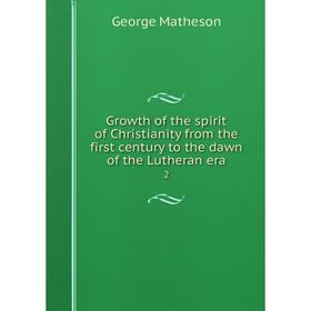 Книга Growth of the spirit of Christianity from the first century to the dawn of the Lutheran era2
Книга Growth of the spirit of Christianity from the first century to the dawn of the Lutheran era2