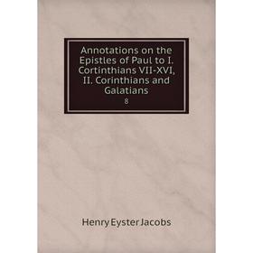 Книга Annotations on the Epistles of Paul to I. Cortinthians VII-XVI, II. Corinthians and Galatians 8
Книга Annotations on the Epistles of Paul to I. Cortinthians VII-XVI, II. Corinthians and Galatians 8
