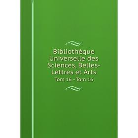 Книга Bibliothèque Universelle des Sciences, Belles-Lettres et Arts Tom 16 - Tom 16
Книга Bibliothèque Universelle des Sciences, Belles-Lettres et Arts Tom 16 - Tom 16