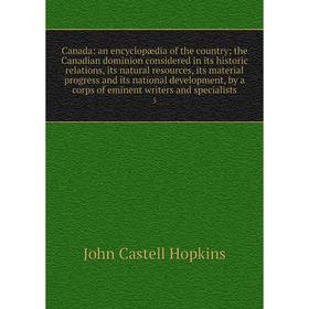Книга Canada: an encyclopædia of the country; the Canadian dominion considered in its historic relations, its natural resources, its material progress
Книга Canada: an encyclopædia of the country; the Canadian dominion considered in its historic relations, its natural resources, its material progress