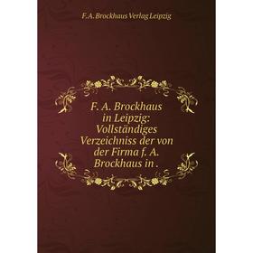 Книга F. A. Brockhaus in Leipzig: Vollständiges Verzeichniss der von der Firma f. A. Brockhaus in .
Книга F. A. Brockhaus in Leipzig: Vollständiges Verzeichniss der von der Firma f. A. Brockhaus in .