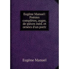 Книга Eugène Manuel: Poésies complètes, augm. de pièces inéd. et ornées d'un portr
Книга Eugène Manuel: Poésies complètes, augm. de pièces inéd. et ornées d'un portr