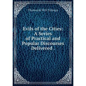 Книга Evils of the Cities: A Series of Practical and Popular Discourses Delivered .
Книга Evils of the Cities: A Series of Practical and Popular Discourses Delivered .