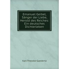Книга Emanuel Geibel, Sänger der Liebe, Herold des Reiches: Ein deutsches Dichterleben
Книга Emanuel Geibel, Sänger der Liebe, Herold des Reiches: Ein deutsches Dichterleben