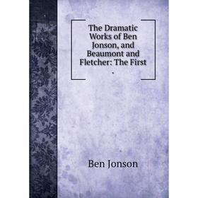Книга The Dramatic Works of Ben Jonson, and Beaumont and Fletcher: The First. Ben Jonson
Книга The Dramatic Works of Ben Jonson, and Beaumont and Fletcher: The First. Ben Jonson