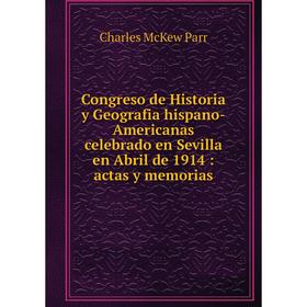 Книга Congreso de Historia y Geografia hispano-Americanas celebrado en Sevilla en Abril de 1914 : actas y memorias
Книга Congreso de Historia y Geografia hispano-Americanas celebrado en Sevilla en Abril de 1914 : actas y memorias