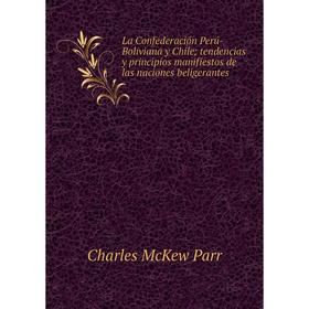 Книга La Confederación Perú-Boliviana y Chile; tendencias y principios manifiestos de las naciones beligerantes
Книга La Confederación Perú-Boliviana y Chile; tendencias y principios manifiestos de las naciones beligerantes