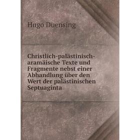 Книга Christlich-palästinisch-aramäische Texte und Fragmente nebst einer Abhandlung über den Wert der palästinischen Septuaginta
Книга Christlich-palästinisch-aramäische Texte und Fragmente nebst einer Abhandlung über den Wert der palästinischen Septuaginta