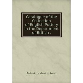 Книга Catalogue of the Collection of English Pottery in the Department of British.
Книга Catalogue of the Collection of English Pottery in the Department of British.