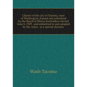 Книга Charter of the city of Tacoma, state of Washington, framed and submitted by the Board of fifteen freeholders elected June 8, 1909. and submitted
Книга Charter of the city of Tacoma, state of Washington, framed and submitted by the Board of fifteen freeholders elected June 8, 1909. and submitted