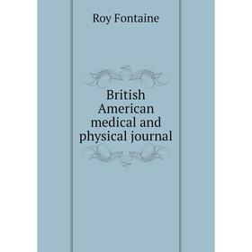 Книга British American medical and physical journal
Книга British American medical and physical journal