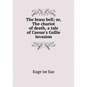 Книга The brass bell; or, The chariot of death, a tale of Caesar's Gallie invasion. Eugène Sue
Книга The brass bell; or, The chariot of death, a tale of Caesar's Gallie invasion. Eugène Sue