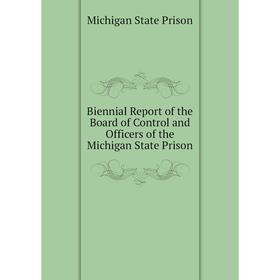 Книга Biennial Report of the Board of Control and Officers of the Michigan State Prison
Книга Biennial Report of the Board of Control and Officers of the Michigan State Prison