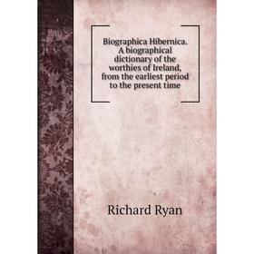Книга Biographica Hibernica. A biographical dictionary of the worthies of Ireland, from the earliest period to the present time
Книга Biographica Hibernica. A biographical dictionary of the worthies of Ireland, from the earliest period to the present time