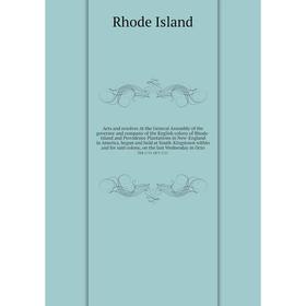 Книга Acts and resolves At the General Assembly of the governor and company of the English colony of Rhode-Island and Providence Plantations in New-En
Книга Acts and resolves At the General Assembly of the governor and company of the English colony of Rhode-Island and Providence Plantations in New-En