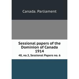 Книга Sessional papers of the Dominion of Canada 191448, no.3, Sessional Papers no. 6. Canada. Parliament
Книга Sessional papers of the Dominion of Canada 191448, no.3, Sessional Papers no. 6. Canada. Parliament