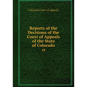 Книга Reports of the Decisions of the Court of Appeals of the State of Colorado18. Colorado Court of Appe
Книга Reports of the Decisions of the Court of Appeals of the State of Colorado18. Colorado Court of Appe