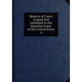 Книга Reports of Cases Argued and Adjudged in the Supreme Court of the United States25
Книга Reports of Cases Argued and Adjudged in the Supreme Court of the United States25