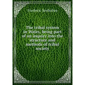 Книга The tribal system in Wales, being part of an inquiry into the structure and methods of tribal society
Книга The tribal system in Wales, being part of an inquiry into the structure and methods of tribal society