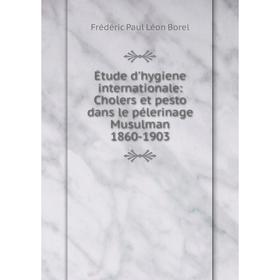 Книга Étude d'hygiene internationale: Cholers et pesto dans le pélerinage Musulman 1860-1903
Книга Étude d'hygiene internationale: Cholers et pesto dans le pélerinage Musulman 1860-1903