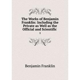 Книга The Works of Benjamin Franklin: Including the Private as Well as the Official and Scientific. 1
Книга The Works of Benjamin Franklin: Including the Private as Well as the Official and Scientific. 1