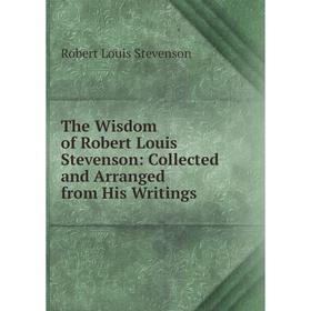 Книга The Wisdom of Robert Louis Stevenson: Collected and Arranged from His Writings
Книга The Wisdom of Robert Louis Stevenson: Collected and Arranged from His Writings