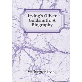 Книга Irving's Oliver Goldsmith: A Biography
Книга Irving's Oliver Goldsmith: A Biography