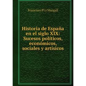 Книга Historia de España en el siglo XIX: Sucesos políticos, económicos, sociales y artísicos
Книга Historia de España en el siglo XIX: Sucesos políticos, económicos, sociales y artísicos