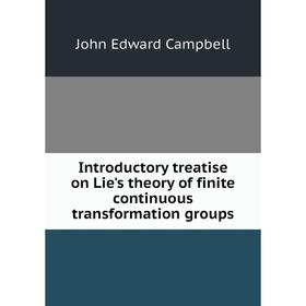 Книга Introductory treatise on Lie's theory of finite continuous transformation groups
Книга Introductory treatise on Lie's theory of finite continuous transformation groups