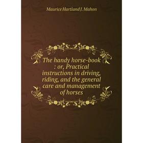 Книга The handy horse-book: or, Practical instructions in driving, riding, and the general care and management of horses
Книга The handy horse-book: or, Practical instructions in driving, riding, and the general care and management of horses