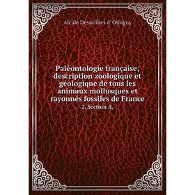 Книга Paléontologie française; description zoologique et géologique de tous les animaux mollusques et rayonnés fossiles de France 2, Section A
Книга Paléontologie française; description zoologique et géologique de tous les animaux mollusques et rayonnés fossiles de France 2, Section A