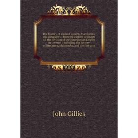 Книга The history of ancient Greece, its colonies, and conquests: from the earliest accounts till the division of the Macedonian Empire in the east: i
Книга The history of ancient Greece, its colonies, and conquests: from the earliest accounts till the division of the Macedonian Empire in the east: i