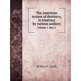 Книга The American system of dentistry, in treatises by various authorsVolume 1. Part 1. Wilber F. Litch
Книга The American system of dentistry, in treatises by various authorsVolume 1. Part 1. Wilber F. Litch