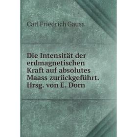 Книга Die Intensität der erdmagnetischen Kraft auf absolutes Maass zurückgeführt. Hrsg. von E. Dorn
Книга Die Intensität der erdmagnetischen Kraft auf absolutes Maass zurückgeführt. Hrsg. von E. Dorn