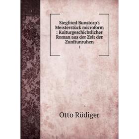 Книга Siegfried Bunstorp's Meisterstück microform: Kulturgeschichtlicher Roman aus der Zeit der Zunftunruh
Книга Siegfried Bunstorp's Meisterstück microform: Kulturgeschichtlicher Roman aus der Zeit der Zunftunruh
