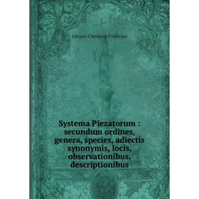 Книга Systema Piezatorum: secundum ordines, genera, species, adiectis synonymis, locis, observationibus, descriptionibus
Книга Systema Piezatorum: secundum ordines, genera, species, adiectis synonymis, locis, observationibus, descriptionibus
