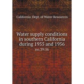 Книга Water supply conditions in southern California during 1955 and 1956 no.39:56
Книга Water supply conditions in southern California during 1955 and 1956 no.39:56