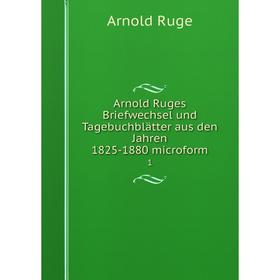 Книга Arnold Ruges Briefwechsel und Tagebuchblätter aus den Jahren 1825-1880 microform 1 
Книга Arnold Ruges Briefwechsel und Tagebuchblätter aus den Jahren 1825-1880 microform 1