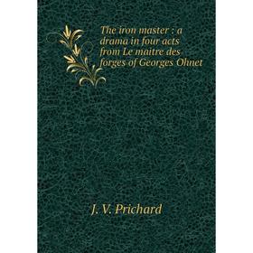 Книга The iron master: a drama in four acts from Le maitre des forges of Georges Ohnet
Книга The iron master: a drama in four acts from Le maitre des forges of Georges Ohnet